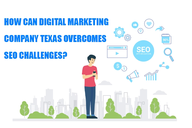 How Can Texas Digital Marketing Company Overcome SEO Issues?