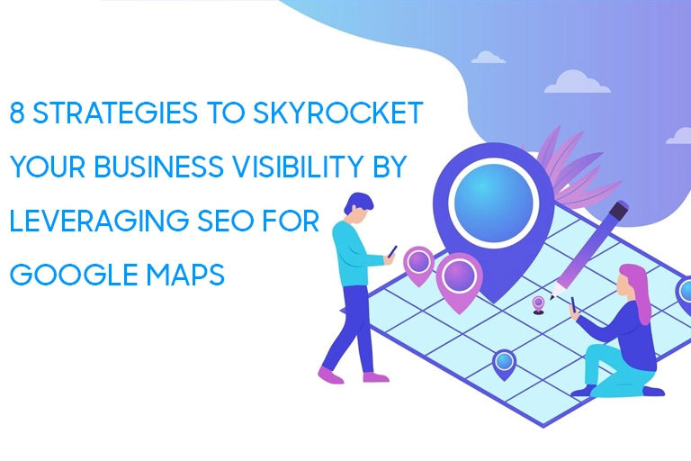 8 Strategies To Skyrocket Your Business Visibility By Leveraging SEO for Google Maps