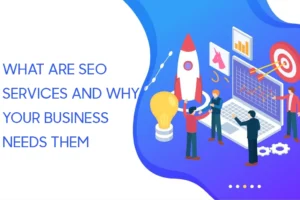 What are SEO Services and Why Your Business Needs Them