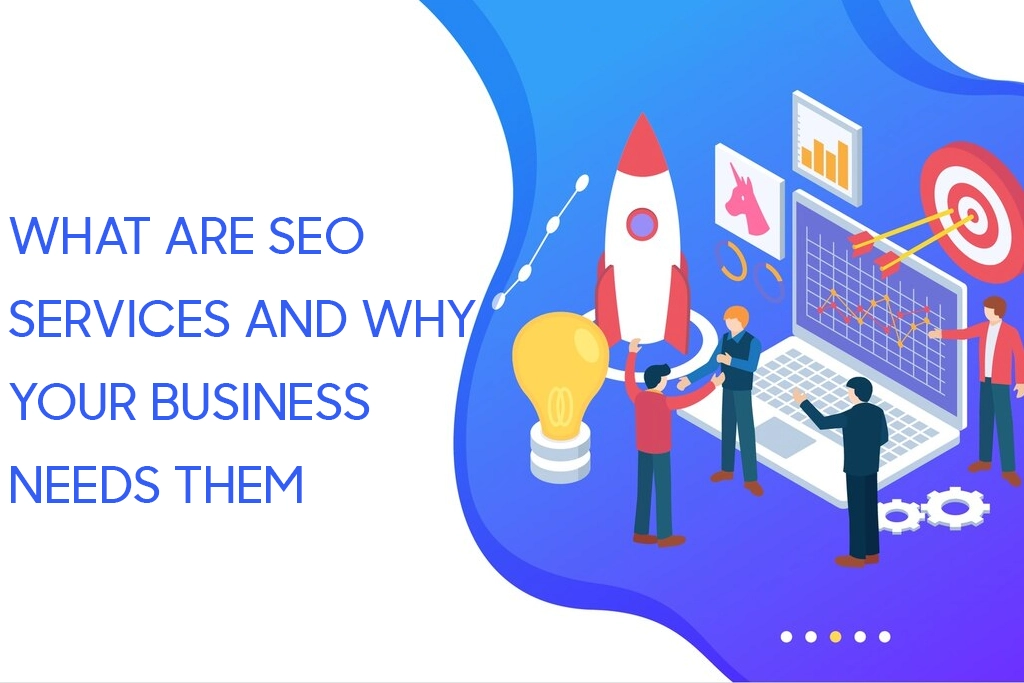 What are SEO Services and Why Your Business Needs Them