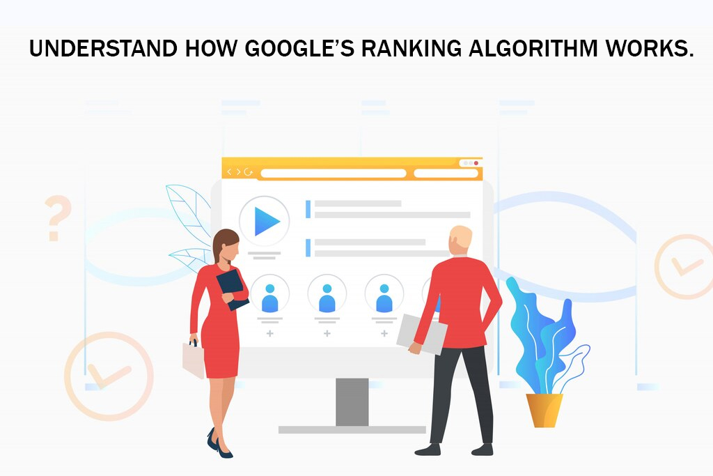 Understand how Google’s ranking algorithm works.