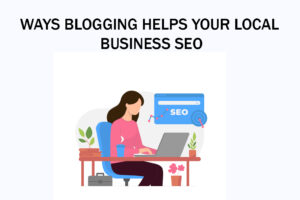 Ways Blogging Helps Your Local Business SEO