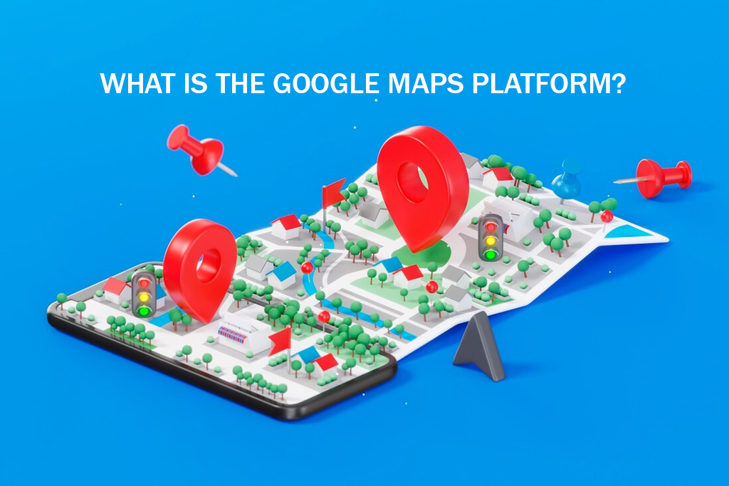 What is the Google Maps Platform?