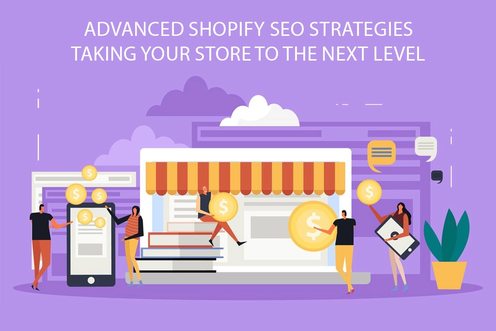 Advanced Shopify SEO Strategies Taking Your Store to the Next Level