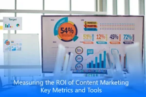 Measuring the ROI of Content Marketing: Key Metrics and Tools